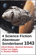 Cover-Bild zum Titel '4 Science Fiction Abenteuer Sonderband 1043' von 'Alfred Bekker, Manfred Weinland, Arthur Leo Zagat, A. Rowley Hilliard'