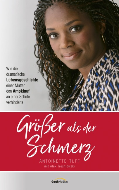 Größer als der Schmerz - Antoinette Tuff, Alex Tresniowski