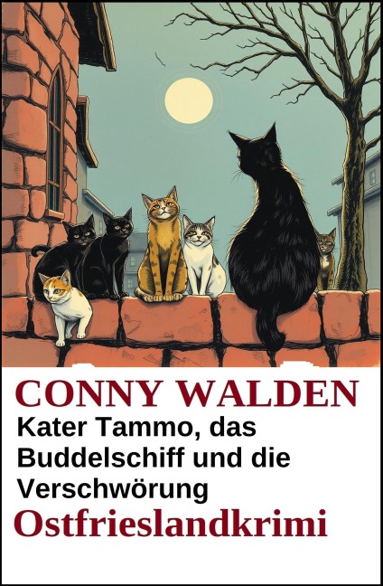 Kater Tammo, das Buddelschiff und die Verschwörung: Ostfrieslandkrimi - Conny Walden