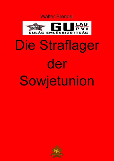 Die Straflager der Sowjetunion - Walter Brendel