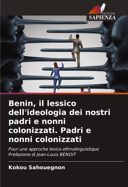 Benin, il lessico dell'ideologia dei nostri padri e nonni colonizzati. Padri e nonni colonizzati - Kokou Sahouegnon