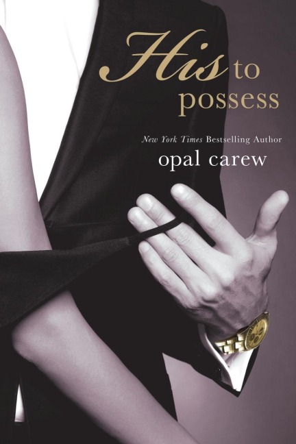 HIS TO POSSESS - Opal Carew