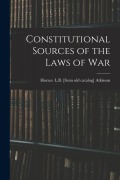 Cover-Bild zum Titel 'Constitutional Sources of the Laws of War' von 'Horace L. B. [From Old Catal Atkisson'