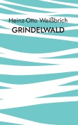 Cover-Bild zum Titel 'Grindelwald' von 'Heinz-Otto Weißbrich'