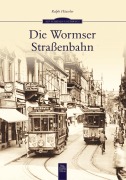 Cover-Bild zum Titel 'Die Wormser Straßenbahn' von 'Ralph Häußler'