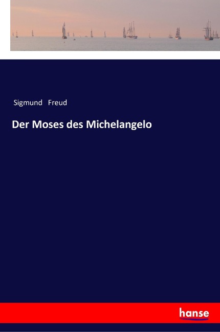 Der Moses des Michelangelo - Sigmund Freud