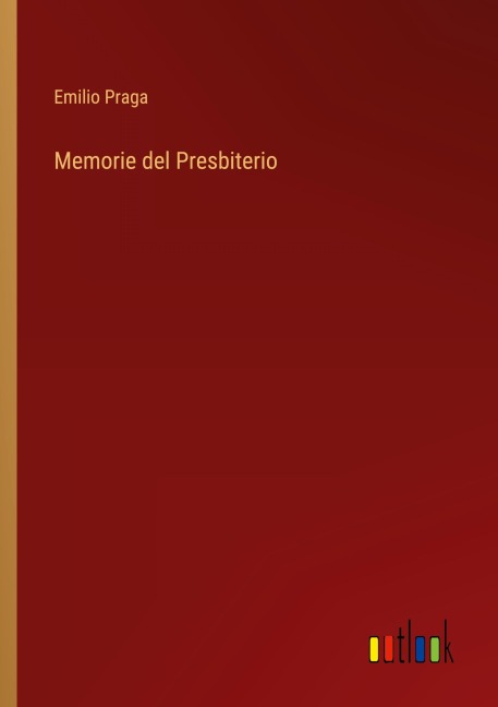Memorie del Presbiterio - Emilio Praga