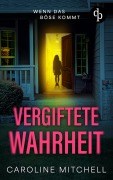 Vergiftete Wahrheit | Die nervenaufreibende Fortsetzung der erfolgreichen Thriller-Reihe - Caroline Mitchell