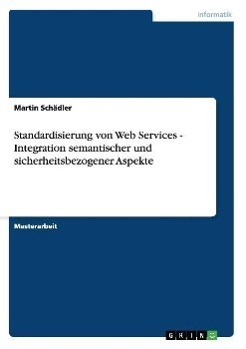 Standardisierung von Web Services - Integration semantischer und sicherheitsbezogener Aspekte - Martin Schädler