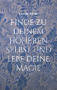 Cover-Bild zum Titel 'Finde zu deinem höheren Selbst und lebe deine Magie' von 'Tanja Tesic'
