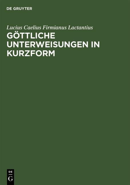 Göttliche Unterweisungen in Kurzform - Lucius Caelius Firmianus Lactantius