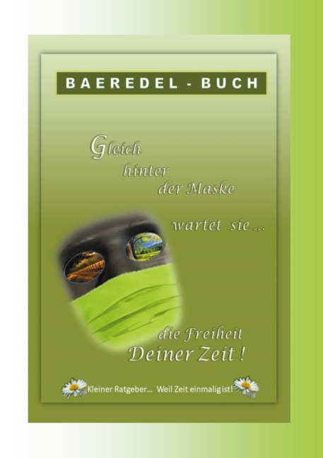 Gleich hinter der Maske wartet sie... die Freiheit Deiner Zeit - Baeredel B.
