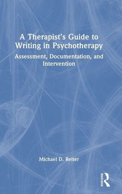 A Therapist's Guide to Writing in Psychotherapy - Michael D. Reiter