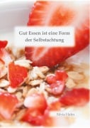 Cover-Bild zum Titel 'Gut Essen ist eine Form der Selbstachtung' von 'Silvia Hahn'