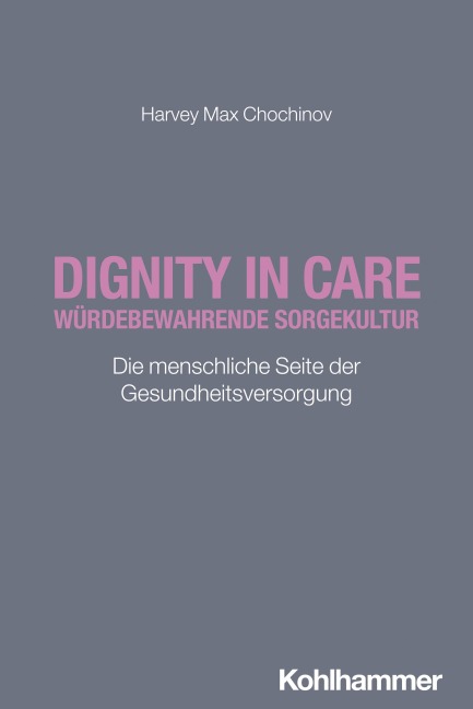 Dignity in Care - Würdebewahrende Sorgekultur - Harvey Max Chochinov