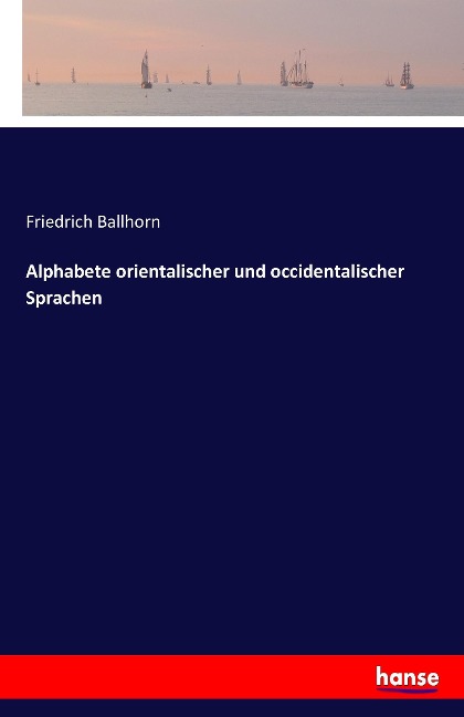 Alphabete orientalischer und occidentalischer Sprachen - Friedrich Ballhorn
