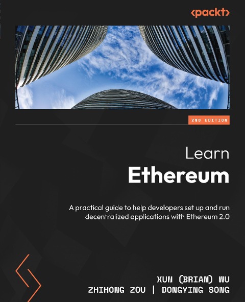 Learn Ethereum. - Xun (Brian) Wu, Zhihong Zou, Dongying Song