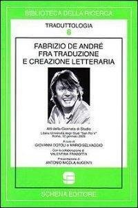Fabrizio De André fra traduzione e creazione letteraria. Atti della Giornata di studio libera Università degli studi «San Pio V» (Roma, 12 gennaio 2009) - 