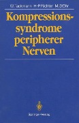 Kompressionssyndrome peripherer Nerven - Wolfgang Tackmann, Manfred Stöhr, Hans-Peter Richter