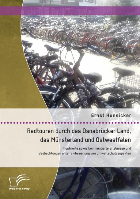 Radtouren durch das Osnabrücker Land, das Münsterland und Ostwestfalen: Illustrierte sowie kommentierte Erlebnisse und Beobachtungen unter Einbeziehung von Umweltschutzaspekten - Ernst Hunsicker