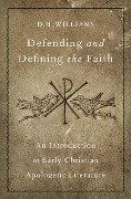 Cover-Bild zum Titel 'Defending and Defining the Faith' von 'D. H. Williams'