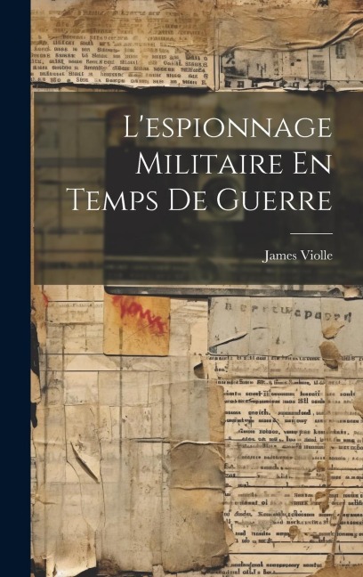L'espionnage Militaire En Temps De Guerre - James Violle