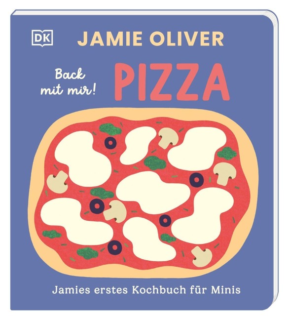 Jamies erstes Kochbuch für Minis. Back mit mir! Pizza - Jamie Oliver