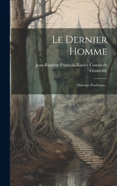 Le Dernier Homme: Ouvrage Posthume... - 