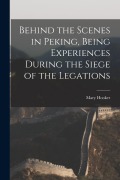 Cover-Bild zum Titel 'Behind the Scenes in Peking, Being Experiences During the Siege of the Legations' von 'Mary Hooker'