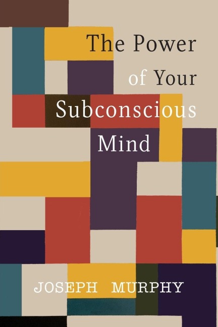 The Power of Your Subconscious Mind - Joseph Murphy