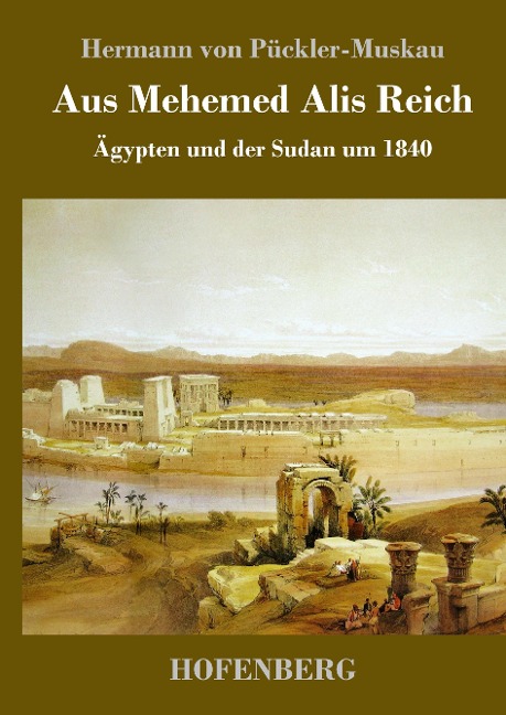 Aus Mehemed Alis Reich - Hermann von Pückler-Muskau