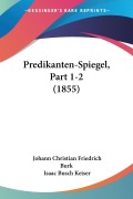Cover-Bild zum Titel 'Predikanten-Spiegel, Part 1-2 (1855)' von 'Johann Christian Friedrich Burk, Isaac Busch Keiser'