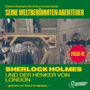 Cover-Bild zum Titel 'Sherlock Holmes und der Henker von London (Seine weltberühmten Abenteuer, Folge 42)' von 'Arthur Conan Doyle, Edward Graham'