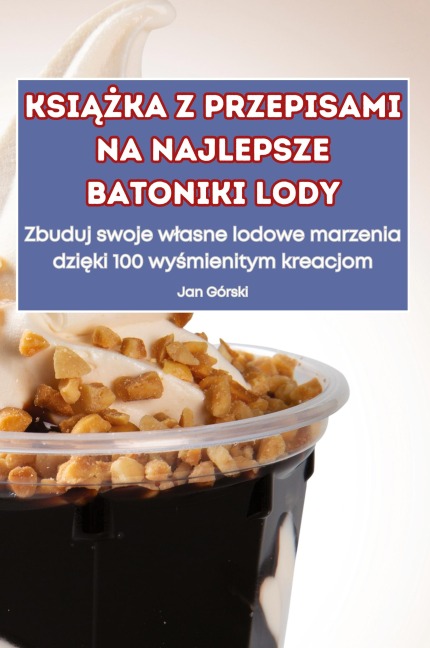 KsiĄŻka Z Przepisami Na Najlepsze Batoniki Lody - Jan Górski