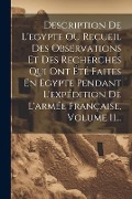 Cover-Bild zum Titel 'Description De L'egypte Ou Recueil Des Observations Et Des Recherches Qui Ont Été Faites En Egypte Pendant L'expédition De L'armée Française, Volume 1' von 'Anonymous'