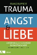 Cover-Bild zum Titel 'Trauma, Angst und Liebe' von 'Franz Ruppert'