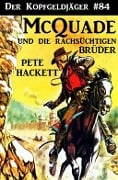 Cover-Bild zum Titel 'Der Kopfgeldjäger #84: McQuade und die rachsüchtigen Brüder' von 'Pete Hackett'