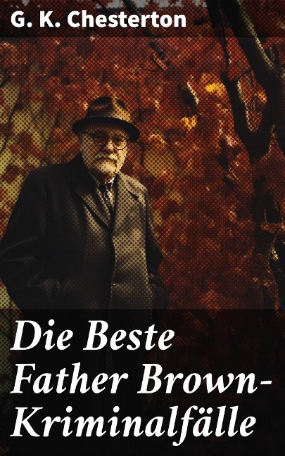 Die Beste Father Brown-Kriminalfälle - G. K. Chesterton