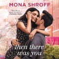 Cover-Bild zum Titel 'Then There Was You Lib/E' von 'Mona Shroff'
