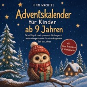 Cover-Bild zum Titel 'Adventskalender für Kinder ab 9 Jahren: 24 knifflige Rätsel, spannende Challenges & Weihnachtsgeschichten für die aufregendste Zeit des Jahres - inkl. Quiz, Bastelideen & Mitmachseiten' von 'Finn Wachtel'