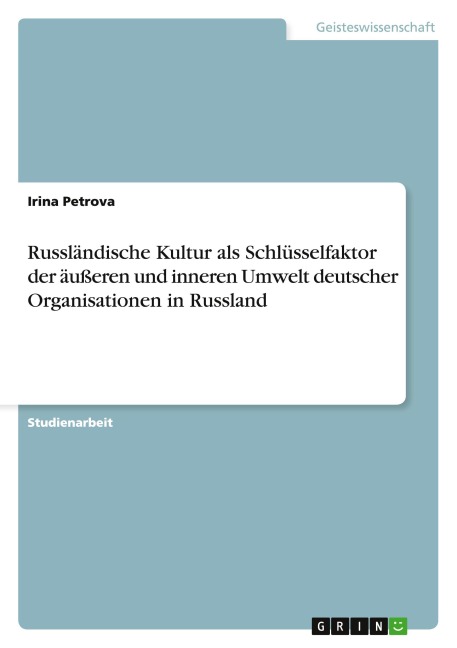 Russländische Kultur als Schlüsselfaktor der äußeren und inneren Umwelt deutscher Organisationen in Russland - Irina Petrova