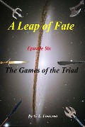 Cover-Bild zum Titel 'A Leap of Fate  Episode 6:  The Games of the Triad' von 'G. L. Fontenot'
