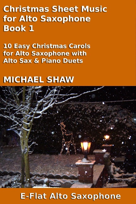 Christmas Sheet Music for Alto Saxophone - Book 1 (Christmas Sheet Music For Woodwind Instruments, #1) - Michael Shaw