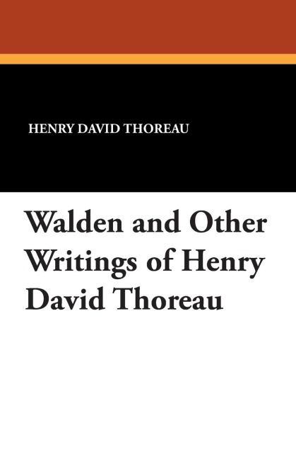 Walden and Other Writings of Henry David Thoreau - Henry David Thoreau
