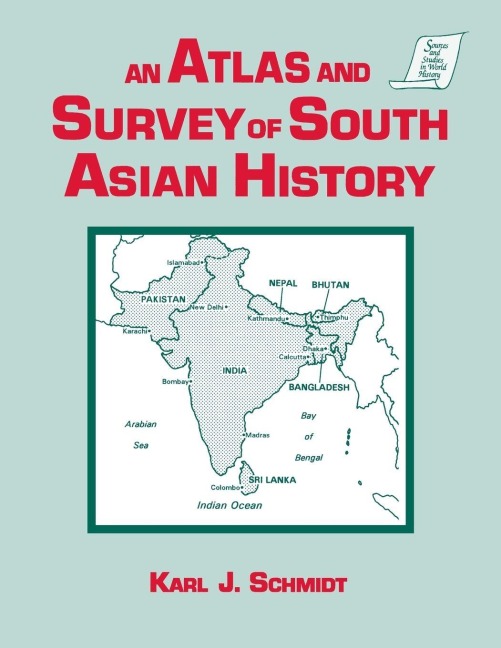 An Atlas and Survey of South Asian History - Karl J. Schmidt