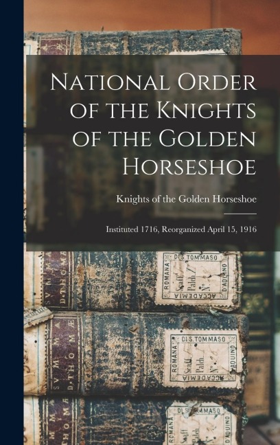 National Order of the Knights of the Golden Horseshoe; Instituted 1716, Reorganized April 15, 1916 - 