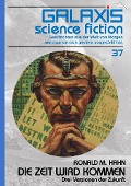 GALAXIS SCIENCE FICTION, Band 37: DIE ZEIT WIRD KOMMEN - DREI VERSIONEN DER ZUKUNFT - Ronald M. Hahn