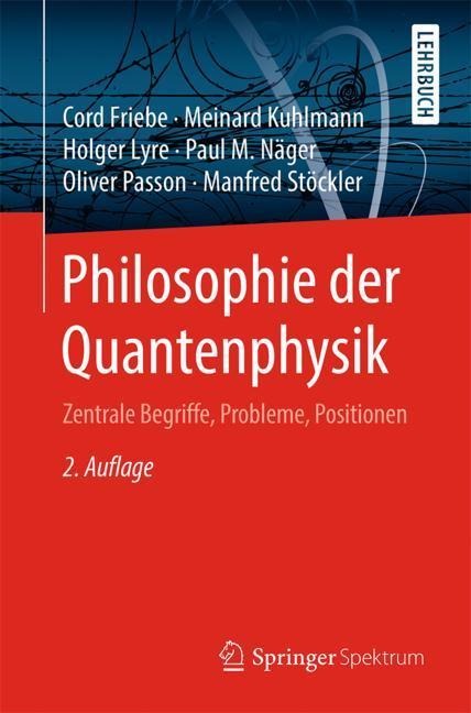 Philosophie der Quantenphysik - Cord Friebe, Meinard Kuhlmann, Manfred Stöckler, Paul M. Näger, Oliver Passon