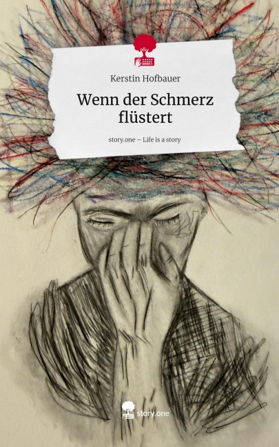Wenn der Schmerz flüstert. Life is a Story - story.one - Kerstin Hofbauer