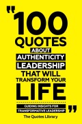 Cover-Bild zum Titel '100 Quotes About Authentic Leadership That Will Transform Your Life - Guiding Insights For Transformative Leadership' von 'The Quotes Library, The Quotes Library'